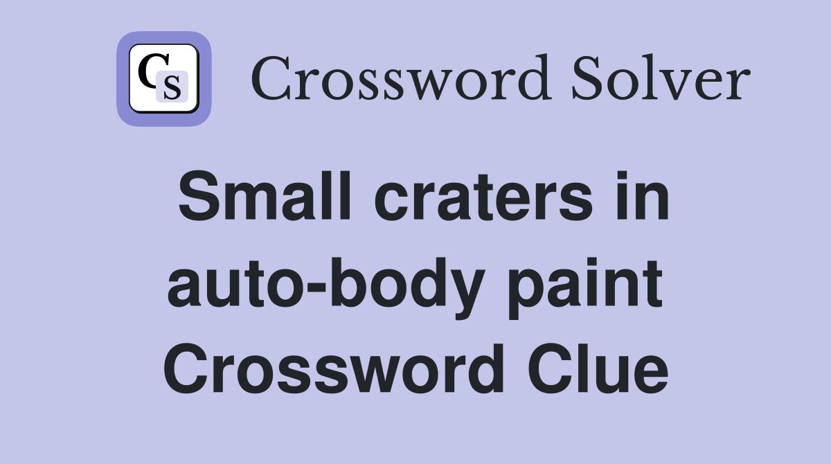 Small craters in autobody paint Crossword Clue Answers Crossword